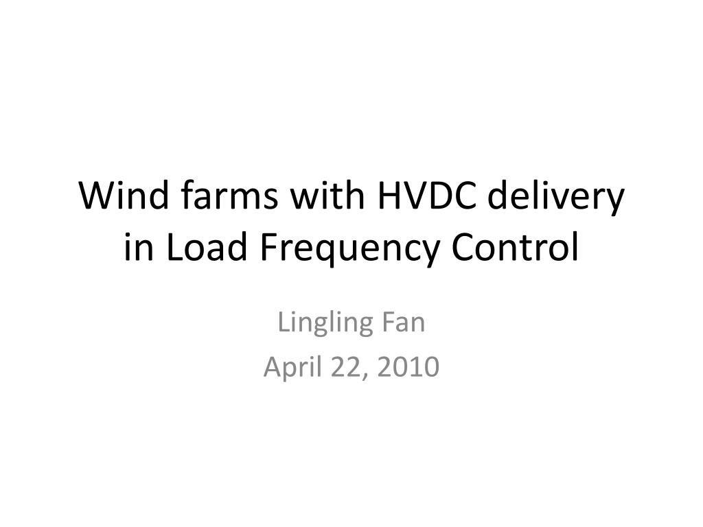 PPT - Wind farms with HVDC delivery in Load Frequency Control ...
