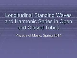 Longitudinal Standing Waves and Harmonic Series in Open and Closed Tubes