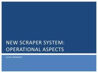 New scraper system: operational aspects