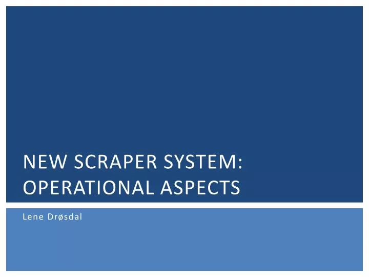 new scraper system operational aspects