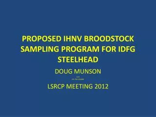 PROPOSED IHNV BROODSTOCK SAMPLING PROGRAM FOR IDFG STEELHEAD
