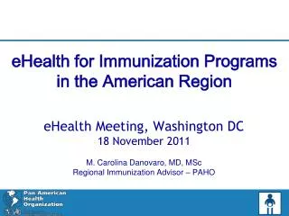 eHealth Meeting, Washington DC 18 November 2011 M. Carolina Danovaro, MD, MSc