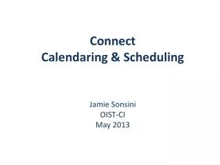 Connect Calendaring &amp; Scheduling Jamie Sonsini OIST-CI May 2013