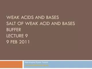 Weak acids and bases Salt of weak acid and bases buffer Lecture 9 9 Feb 2011