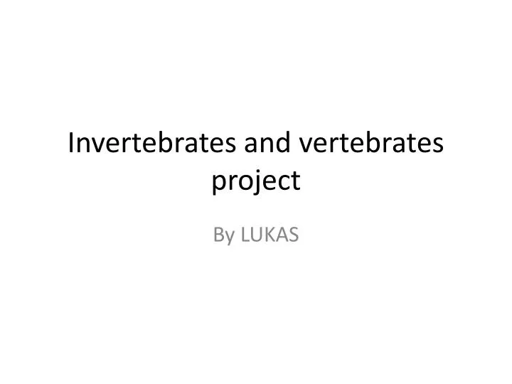 invertebrates and vertebrates project