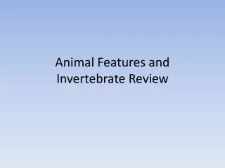 Animal Features and Invertebrate Review
