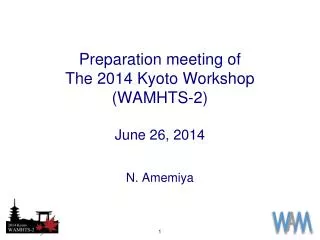 Preparation meeting of T he 2014 Kyoto Workshop (WAMHTS-2 ) June 26, 2014