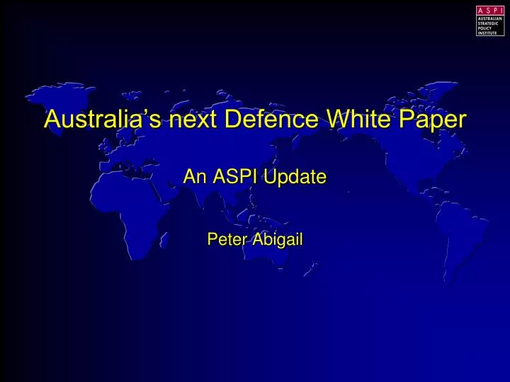australia s next defence white paper an aspi update peter abigail
