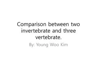Comparison between two invertebrate and three vertebrate.
