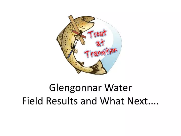 glengonnar water field results and what next