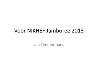 Voor NIKHEF Jamboree 2013