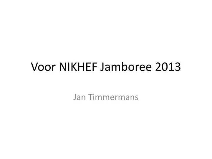 voor nikhef jamboree 2013