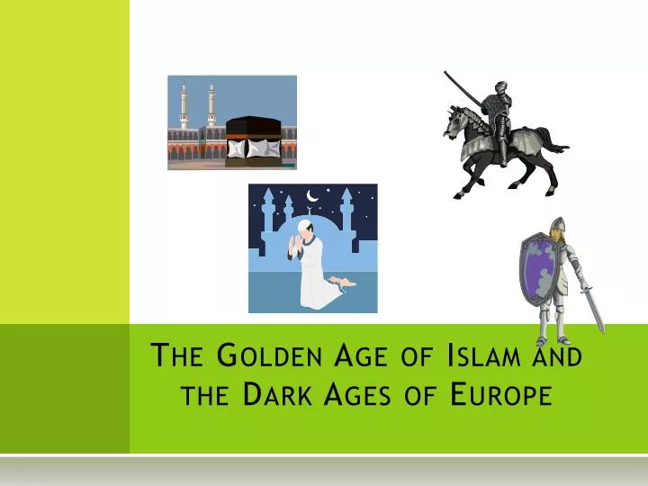 the golden age of islam and the dark ages of europe