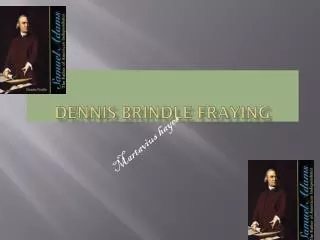Dennis brindle fraying