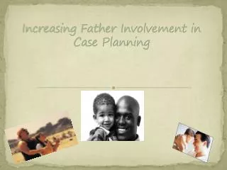 Increasing Father Involvement in Case Planning