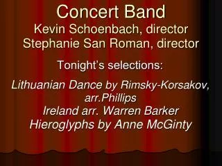 Concert Band Kevin Schoenbach, director Stephanie San Roman, director