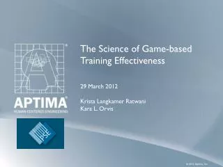 The Science of Game-based Training Effectiveness 29 March 2012 Krista Langkamer Ratwani