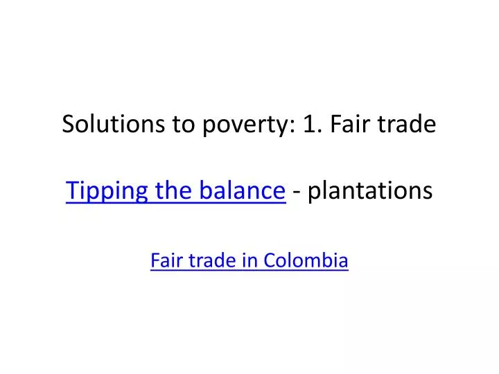 solutions to poverty 1 fair trade tipping the balance plantations