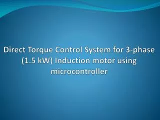 Direct Torque Control System for 3-phase (1.5 kW) Induction motor using microcontroller