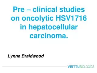 Pre – clinical studies on oncolytic HSV1716 in hepatocellular carcinoma. Lynne Braidwood