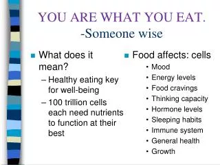 YOU ARE WHAT YOU EAT. -Someone wise