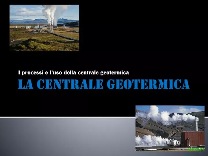 i processi e l uso della centrale geotermica