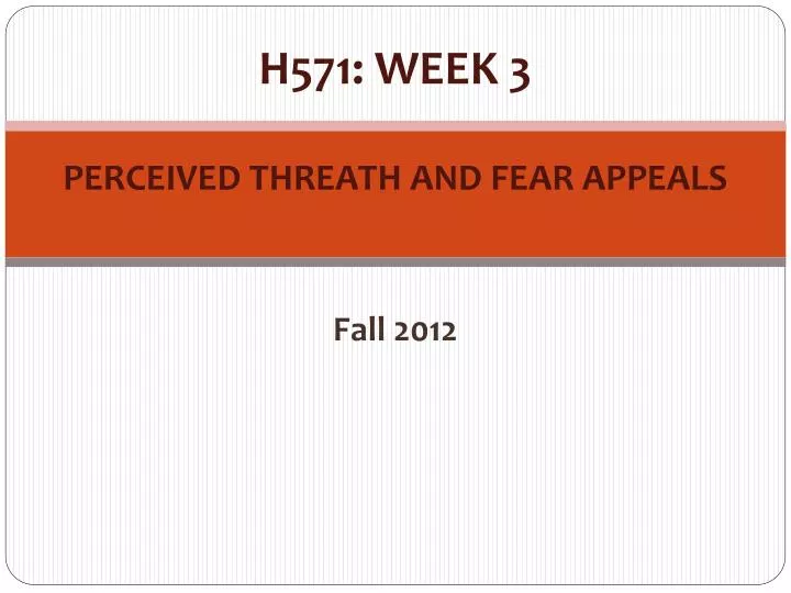h571 week 3 perceived threath and fear appeals fall 2012