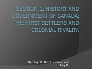 Section 1: History and government of Canada; the first settlers and colonial rivalry.