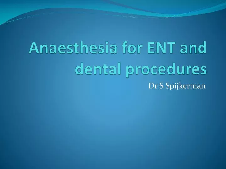 anaesthesia for ent and dental procedures