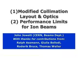 (1)Modified Collimation Layout &amp; Optics (2) Performance Limits for Ion Beams
