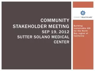 Community Stakeholder Meeting Sep 19, 2012 Sutter Solano Medical Center