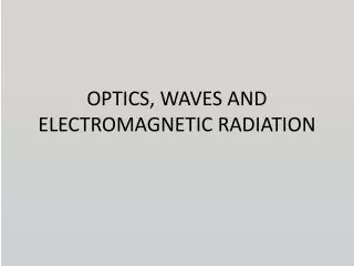 OPTICS, WAVES AND ELECTROMAGNETIC RADIATION