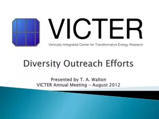 Diversity Outreach Efforts Presented by T. A. Walton VICTER Annual Meeting - August 2012