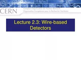 Lecture 2.3: Wire-based Detectors