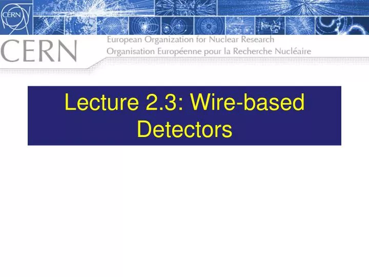 lecture 2 3 wire based detectors