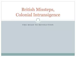 British Missteps, Colonial Intransigence