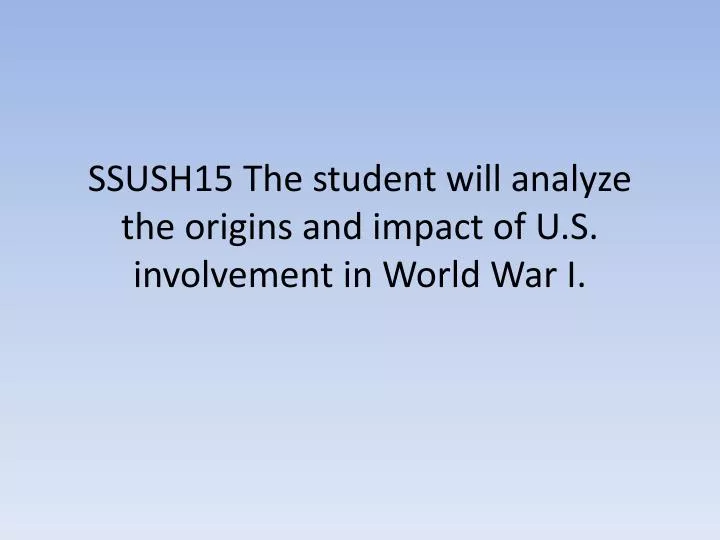 ssush15 the student will analyze the origins and impact of u s involvement in world war i