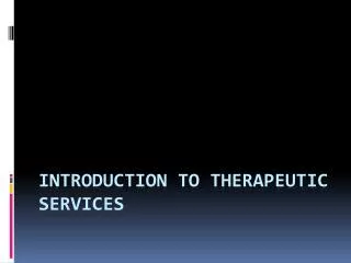 Introduction to Therapeutic Services