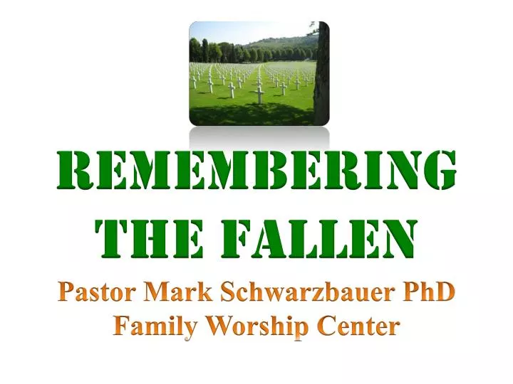 remembering the fallen pastor mark schwarzbauer phd family worship center