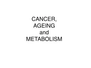 CANCER, AGEING and METABOLISM