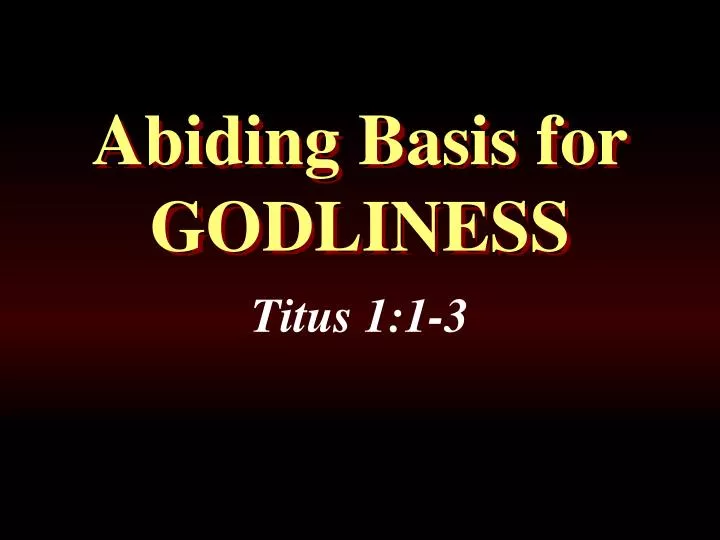 abiding basis for godliness