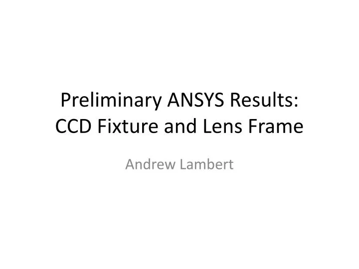 preliminary ansys results ccd fixture and lens frame