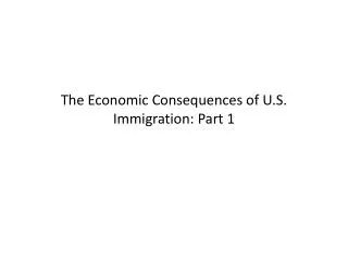 The Economic Consequences of U.S. Immigration: Part 1