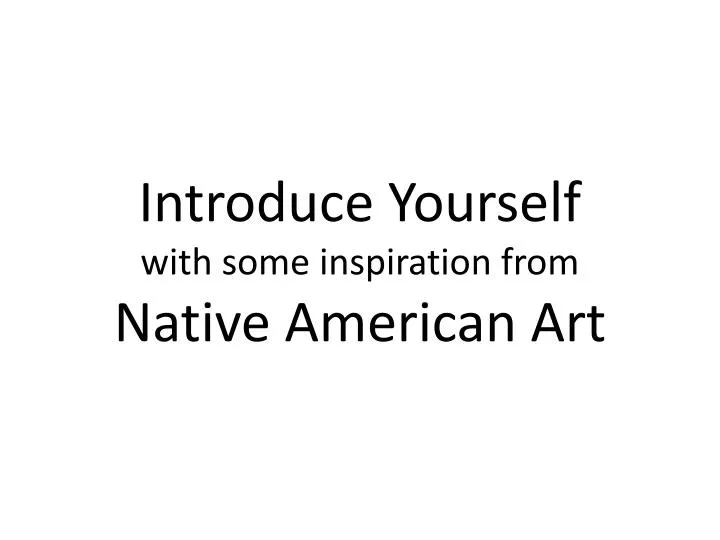 introduce yourself with some inspiration from native american art
