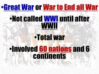 Great War or War to End all War Not called WWI until after WWII Total war