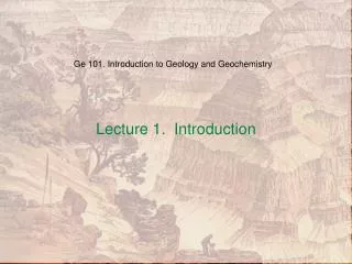 Ge 101. Introduction to Geology and Geochemistry