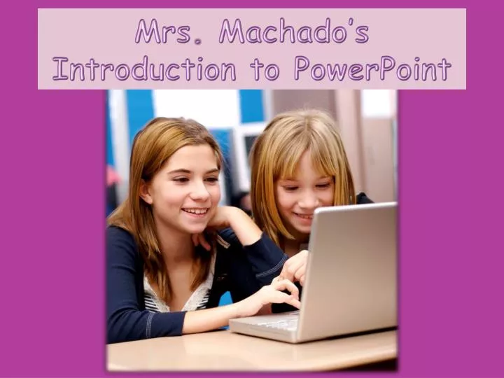 mrs machado s introduction to powerpoint