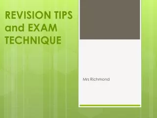 REVISION TIPS and EXAM TECHNIQUE