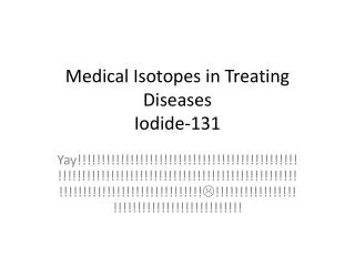Medical Isotopes in Treating Diseases Iodide-131
