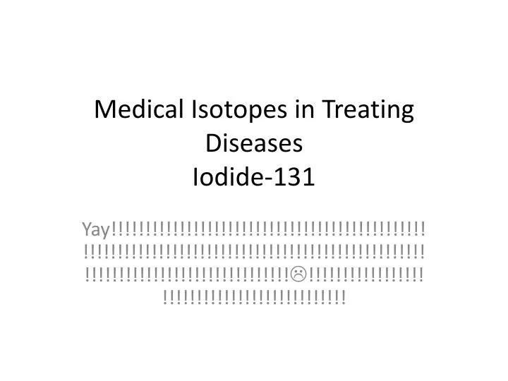 medical isotopes in treating diseases iodide 131